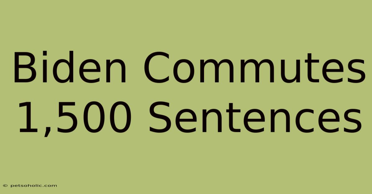 Biden Commutes 1,500 Sentences