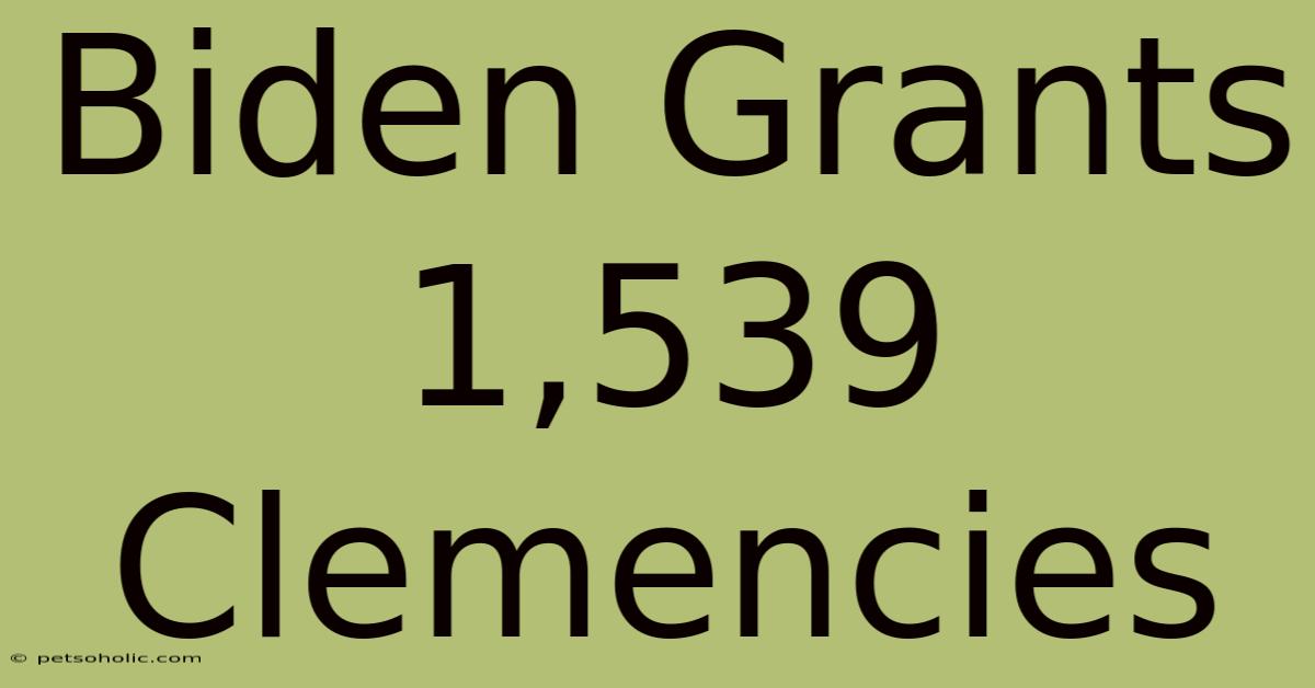 Biden Grants 1,539 Clemencies