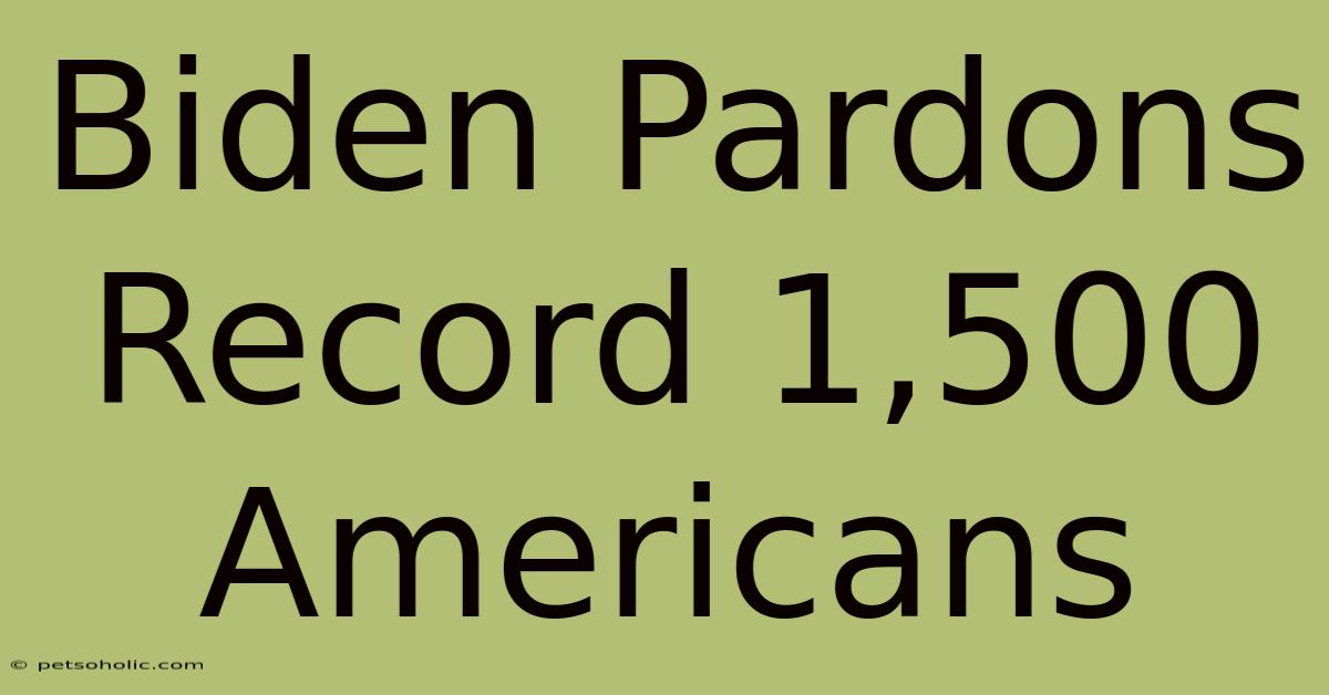 Biden Pardons Record 1,500 Americans