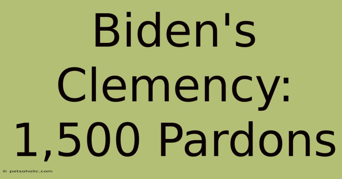 Biden's Clemency: 1,500 Pardons