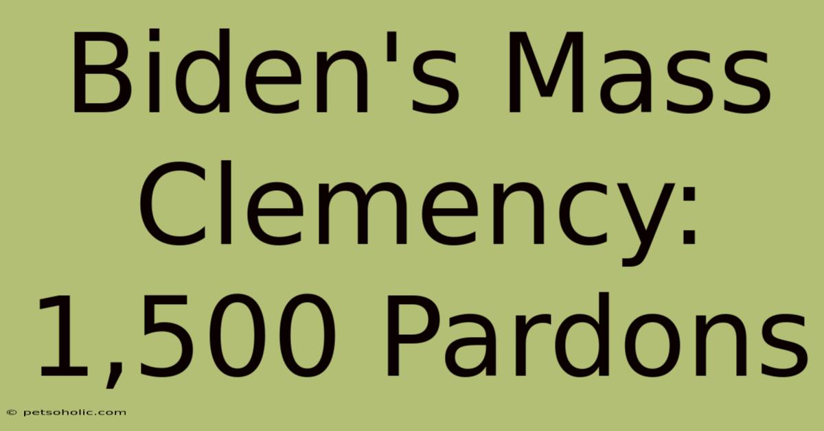 Biden's Mass Clemency: 1,500 Pardons