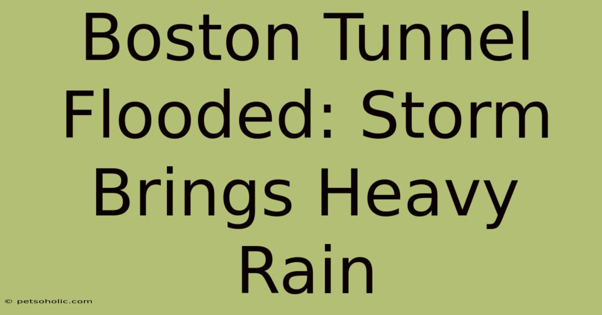 Boston Tunnel Flooded: Storm Brings Heavy Rain