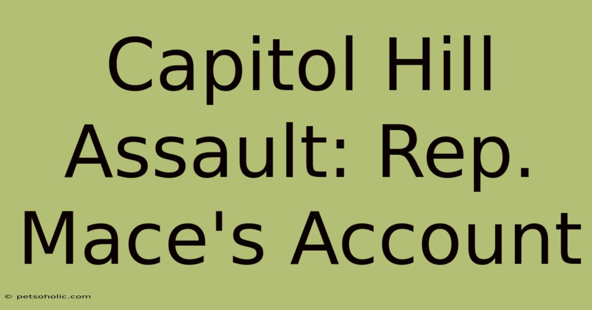 Capitol Hill Assault: Rep. Mace's Account