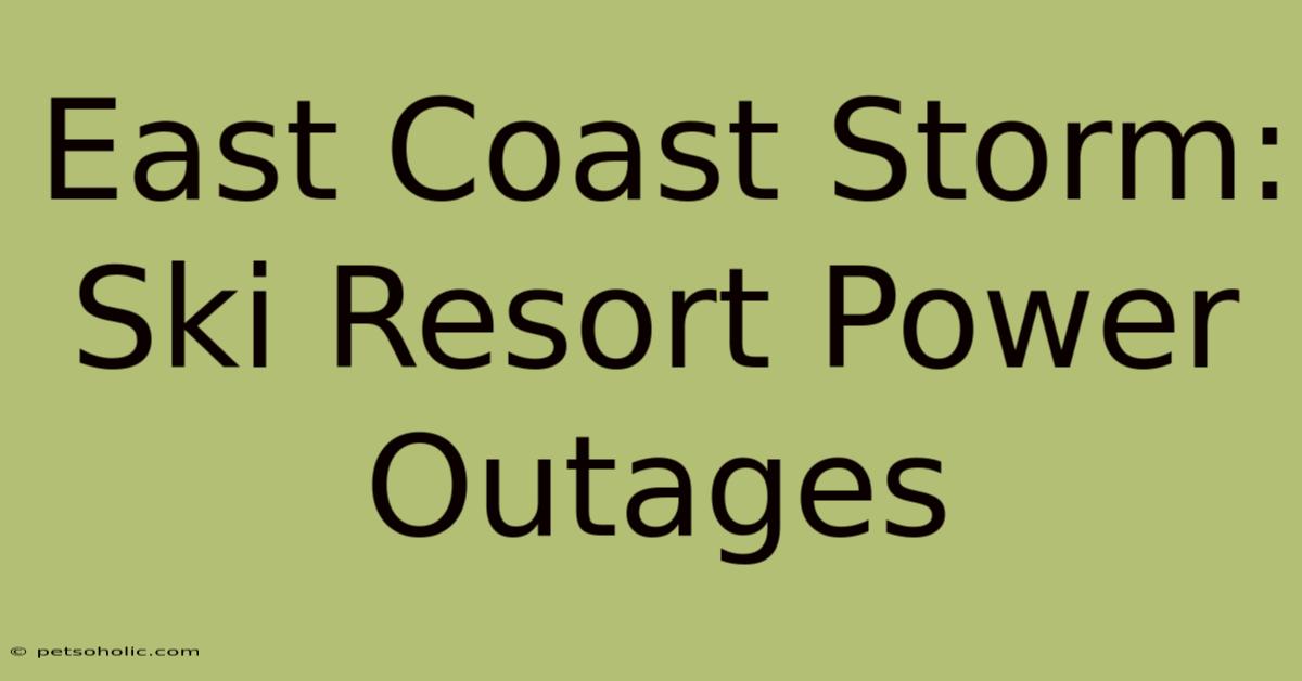 East Coast Storm: Ski Resort Power Outages