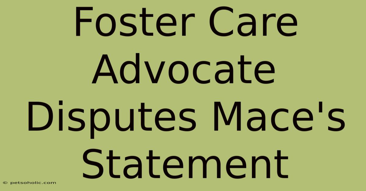 Foster Care Advocate Disputes Mace's Statement