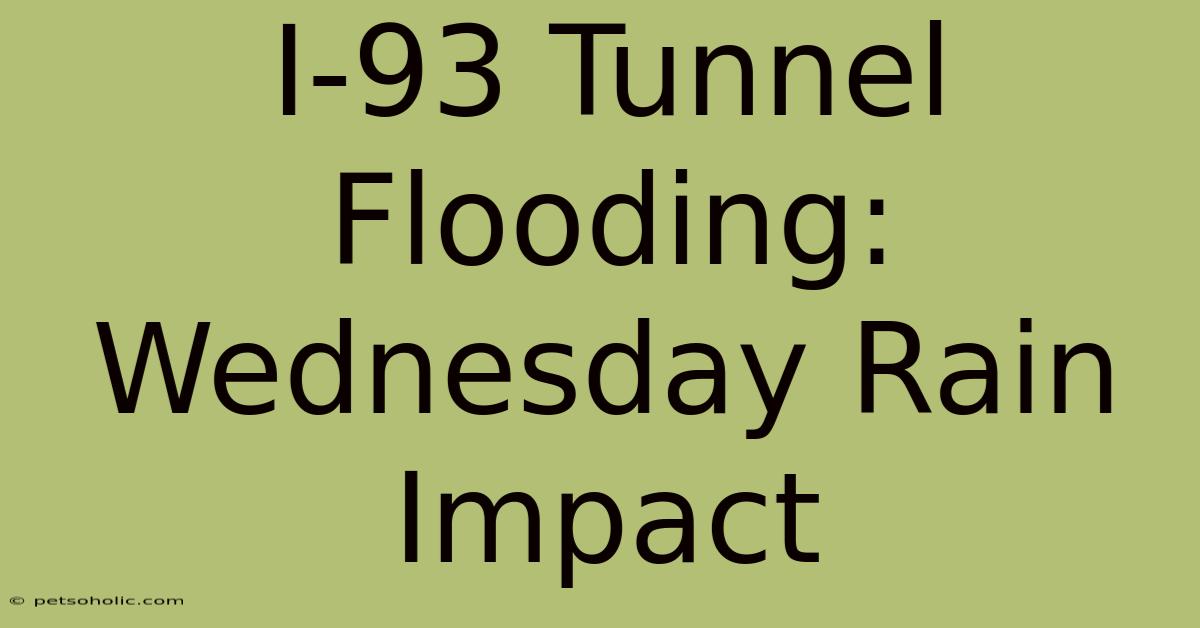 I-93 Tunnel Flooding: Wednesday Rain Impact