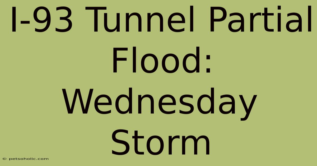 I-93 Tunnel Partial Flood: Wednesday Storm