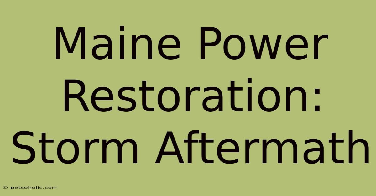 Maine Power Restoration: Storm Aftermath