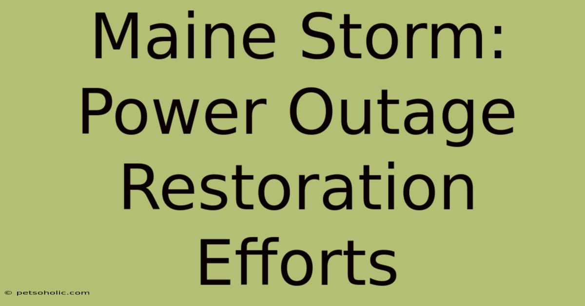 Maine Storm: Power Outage Restoration Efforts