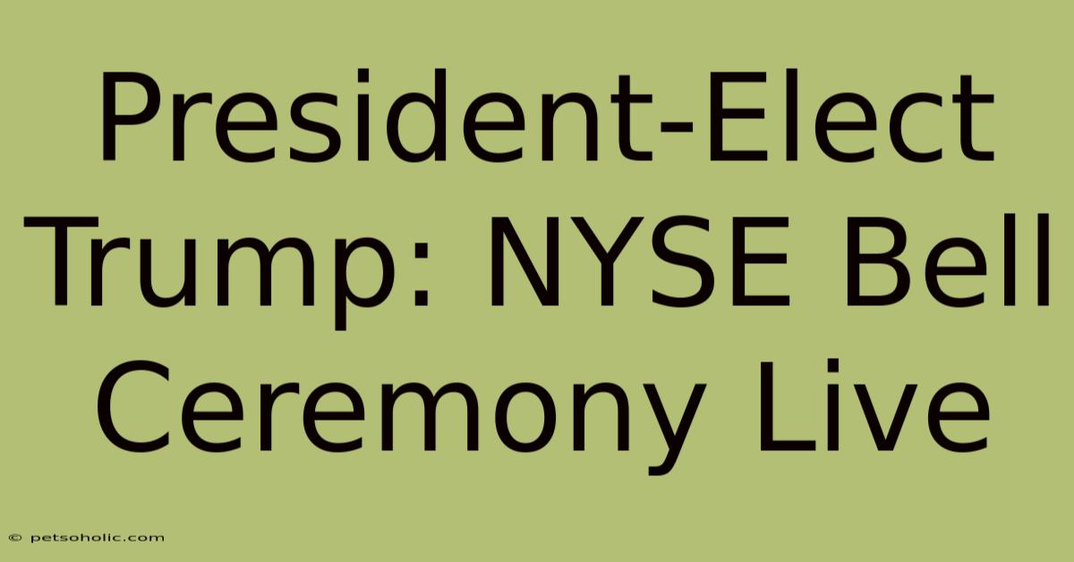 President-Elect Trump: NYSE Bell Ceremony Live