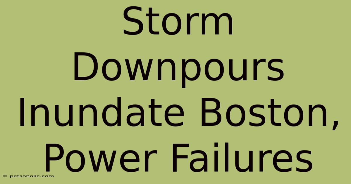 Storm Downpours Inundate Boston, Power Failures