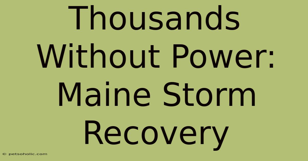 Thousands Without Power: Maine Storm Recovery