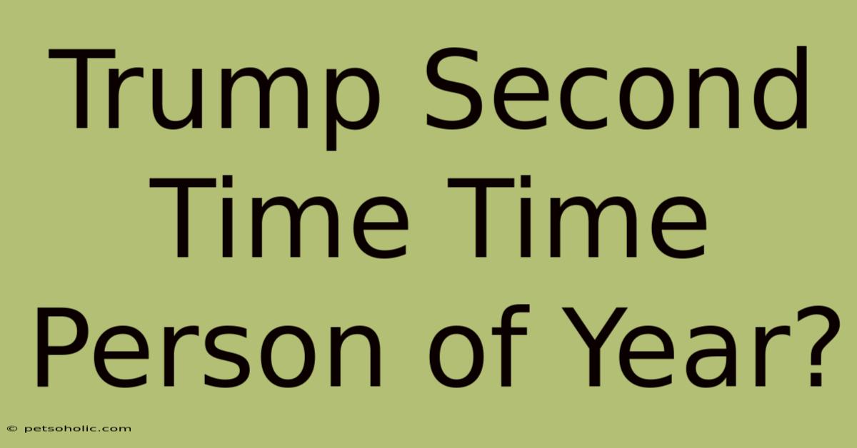 Trump Second Time Time Person Of Year?